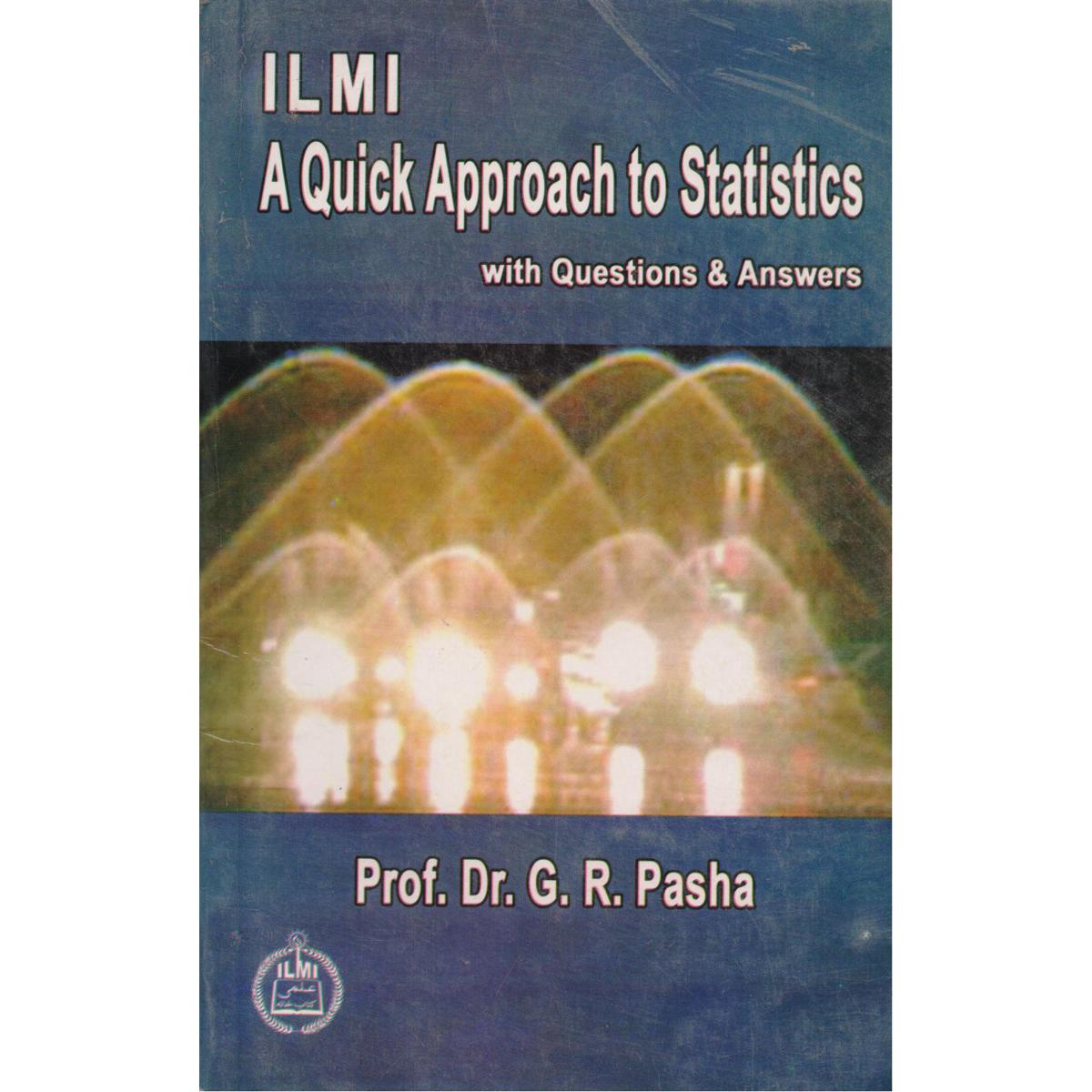 A quick Approach to Statistics with Questions and Answers By Prof Dr GR Pasha - MKG