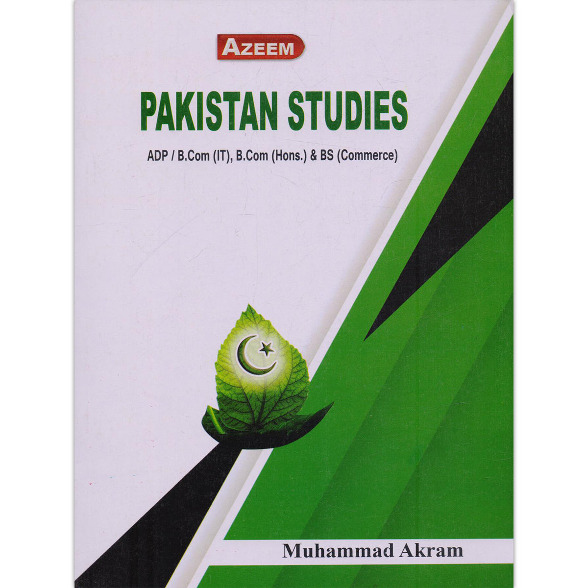 Azeem Pakistan Studies for ADP, B.Com IT, B.Com Hons, and BS Commerce by Muhammad Akram - MKG