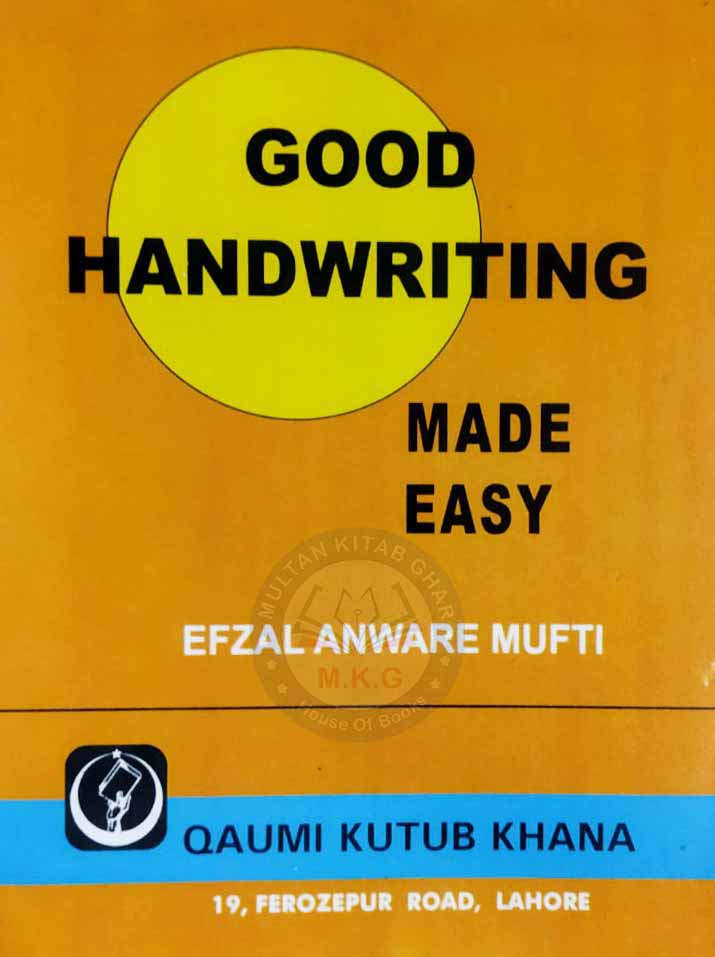 Good Handwriting Made Easy by Efzal Anware Mufti MKG