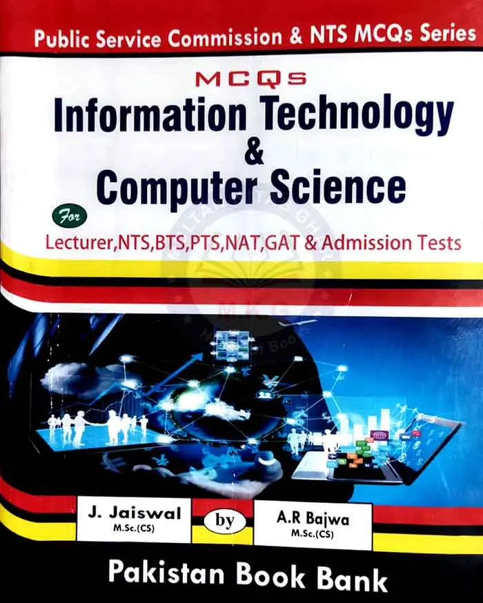 Information Technology computer Science MCQ's for Lecturer, NTS, BTS, NAT,GAT and Admission Test By J. Jaiswal A.R Bajwa Multan Kitab Ghar
