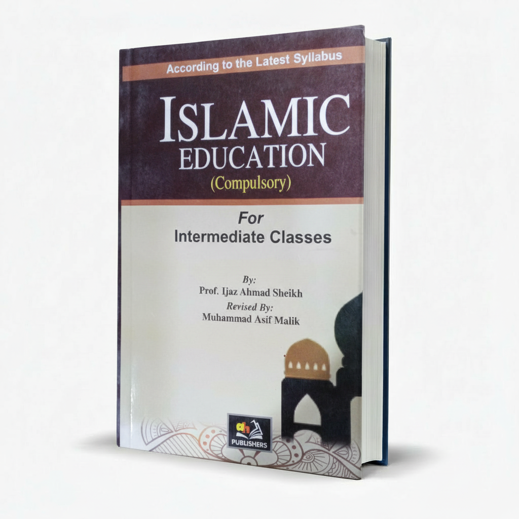 Islamic Education (Compulsory) for Intermediate Classes by Ijaz Ahmad Sheikh MKG