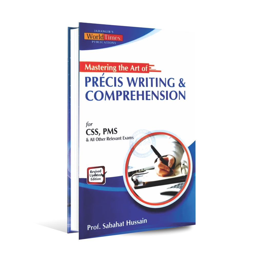 Mastering The Art Of Precis Writing Comprehension Book For CSS By Prof. Sabahat Hussain MKG