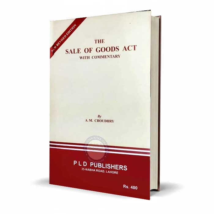 PLD The Sale of Goods ACT with Commentary By A. M Choudhary