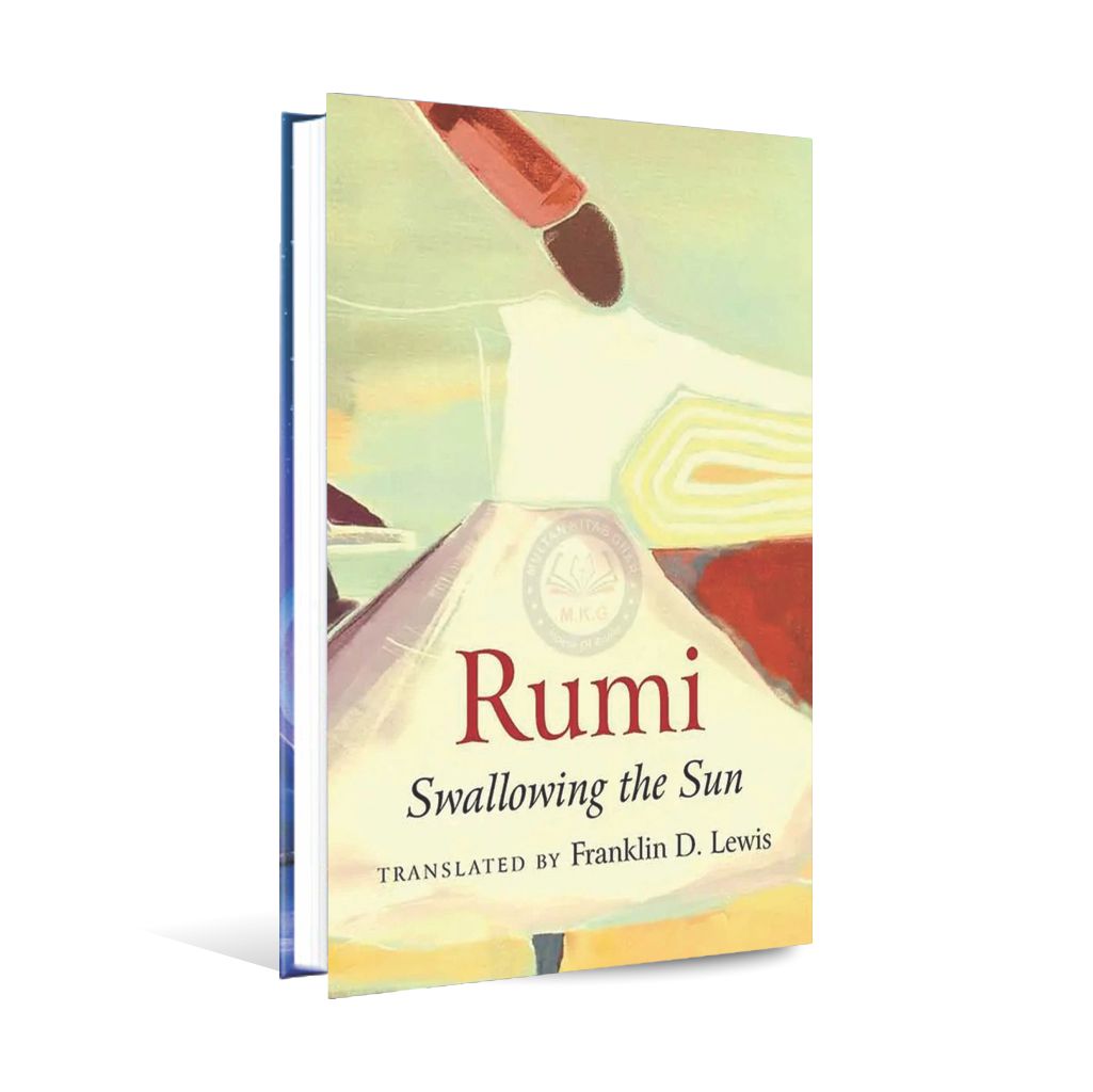 Rumi Swallowing the Sun Book Translated by Franklin D. Lewis Multan Kitab Ghar
