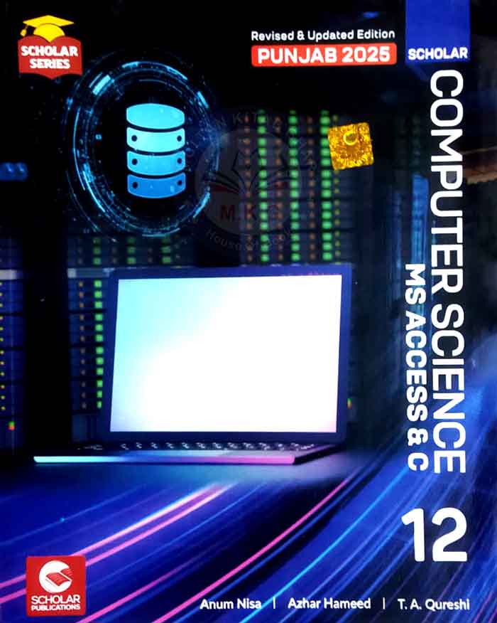 Scholar Computer Science Class 12 (MS Access & C) – 2025 Edition - MKG