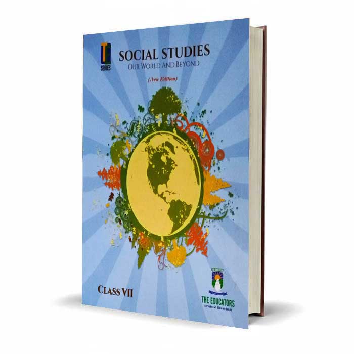 Social Studies Book 7 | Our World and Beyond Class VII – The Educators