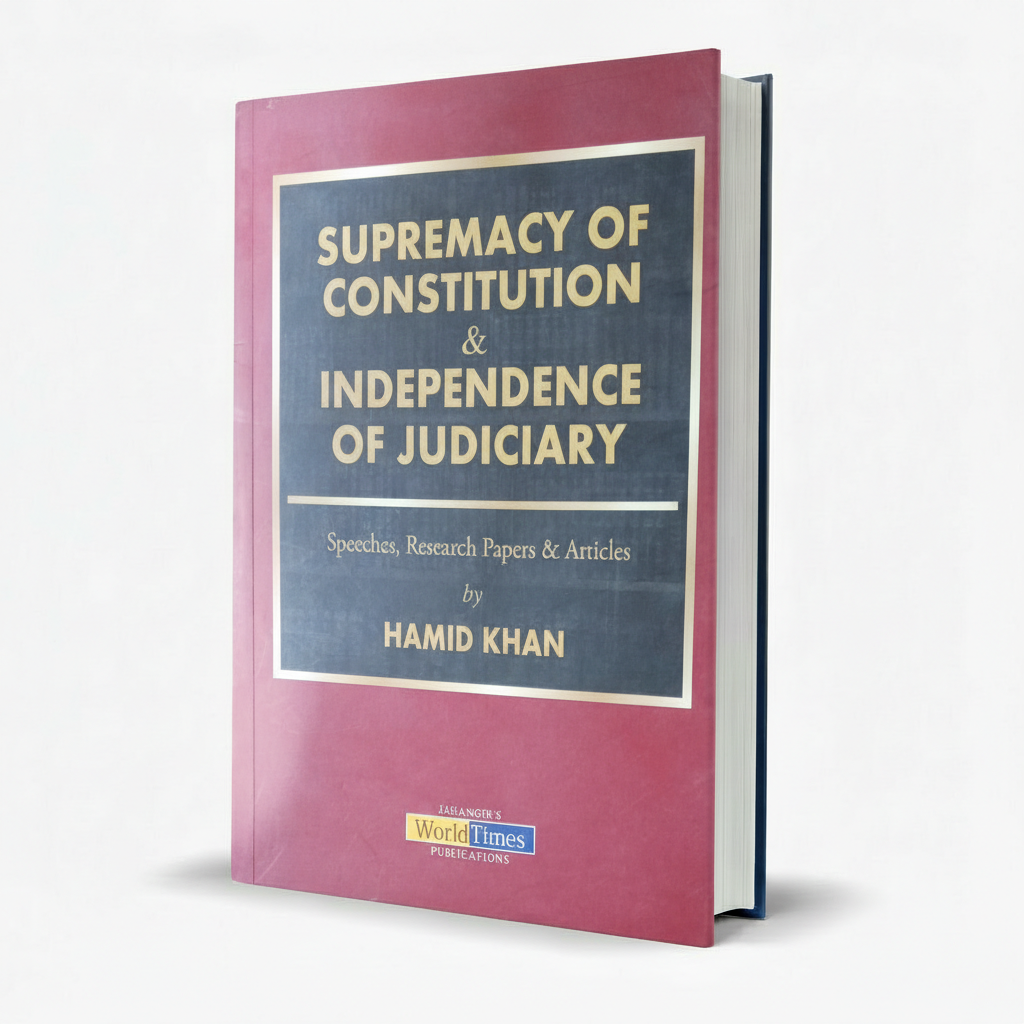 Supremacy of Constitution & Independence of Judiciary by Hamid Khan MKG