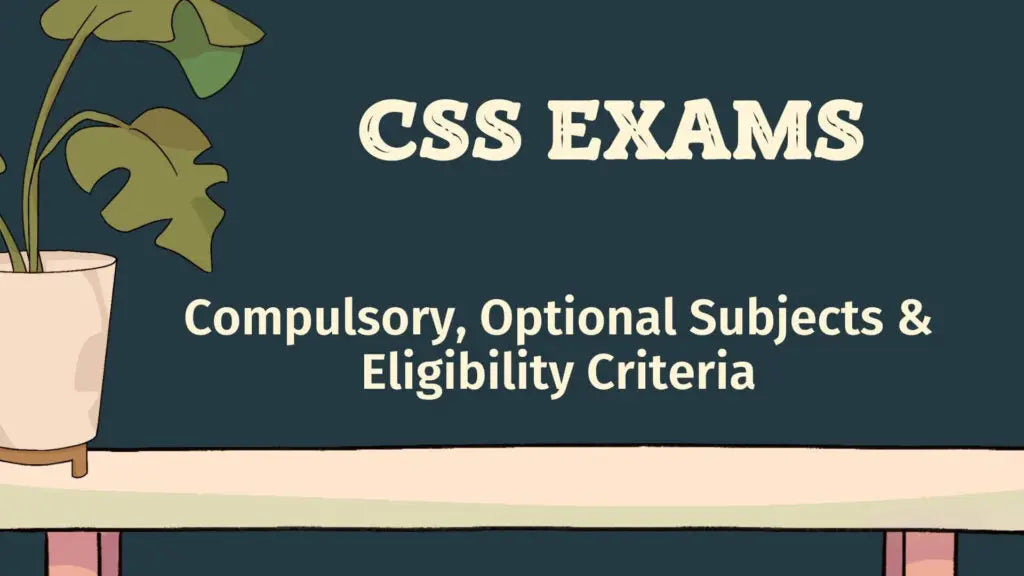 What is CSS Exams 2025, Compulsory, Optional Subjects & Eligibility ...