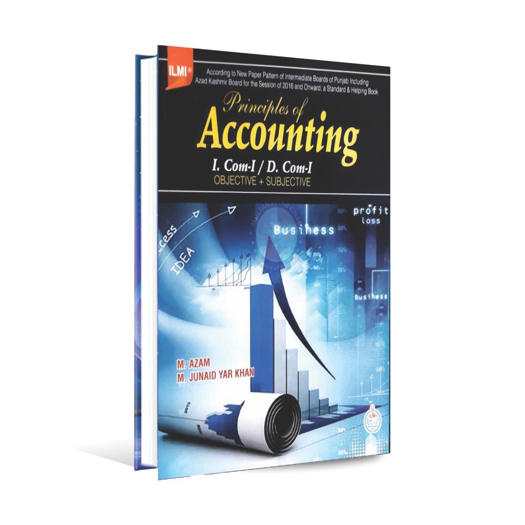 Ilmi Principle of Accounting Book for I. Com-I/ D. Com-I By M. Azam Multan Kitab Ghar