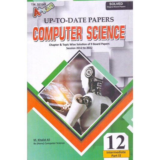 A Plus Computer Science Solved Past papers for class 12 by M. Khalid Ali Multan Kitab Ghar