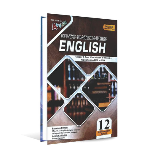 A Plus English Up To Date Papers for 12 (Intermediate part 2) Chapter Topic Wise Solution of 9 Board Papers Session 2012 to 2023 By Rana Asad Ikram Multan Kitab Ghar