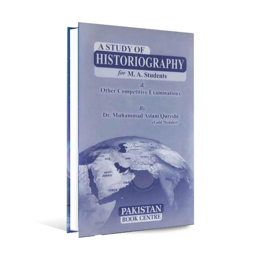 A Study of Historiography for M.A. Students Other Competitive Examinations Book By Dr. M Aslam Qureshi Multan Kitab Ghar