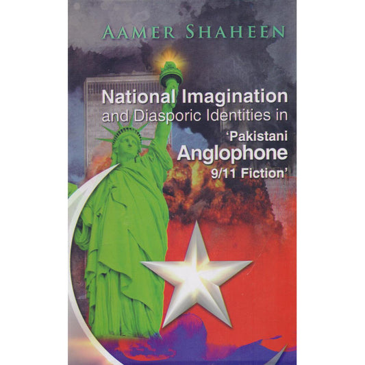 National Imagination & Diasporic Identities Book in Pakistani Anglophone 9/11 Fiction By Aamer Shaheen - Multan Kitab Ghar