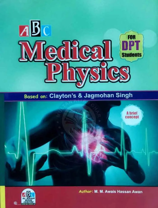 ABC Medical Physics for DPT Students Based on: Clayton's & Jagmohan Singh By M M Awais Hassan Multan Kitab Ghar