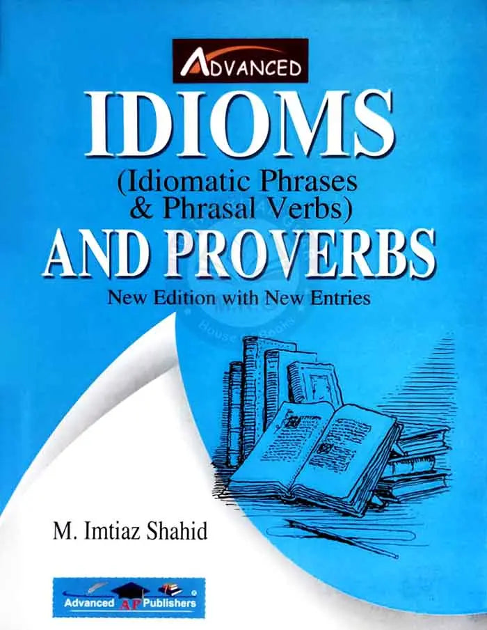 Advanced Idioms ( Idiomatic Phrases & Phrasal Verbs ) and Proverbs ( New Edition with New Entries ) Book by Imtiaz Shahid Multan Kitab Ghar