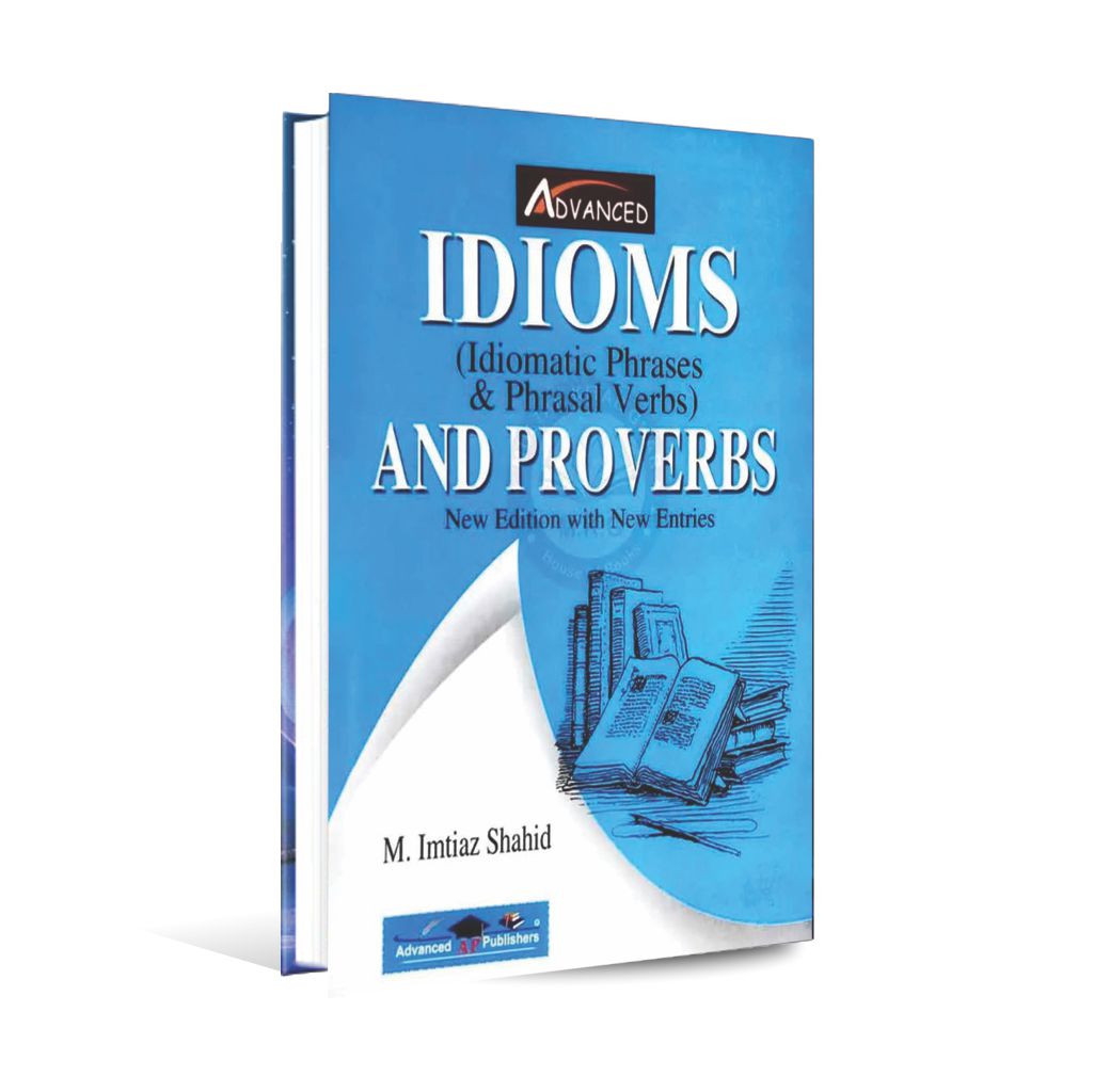 Advanced Idioms ( Idiomatic Phrases & Phrasal Verbs ) and Proverbs ( New Edition with New Entries ) Book by Imtiaz Shahid Multan Kitab Ghar
