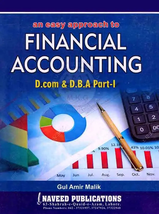 An Easy Approach to Financial Accounting for D.com & D.B.A Part-I By Gul Amir Malik
