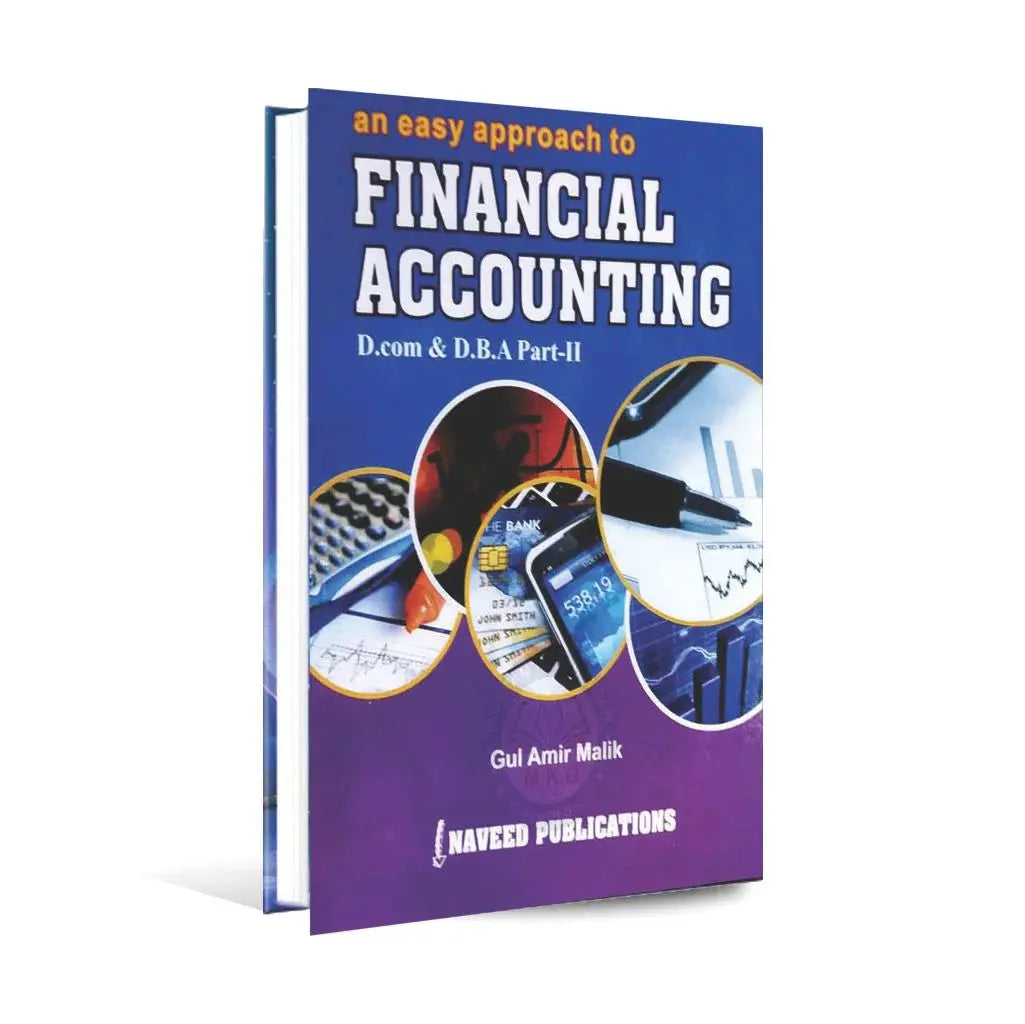 An Easy Approach to Financial Accounting for D.com & D.B.A Part-II By Gul Amir Malik Multan Kitab Ghar