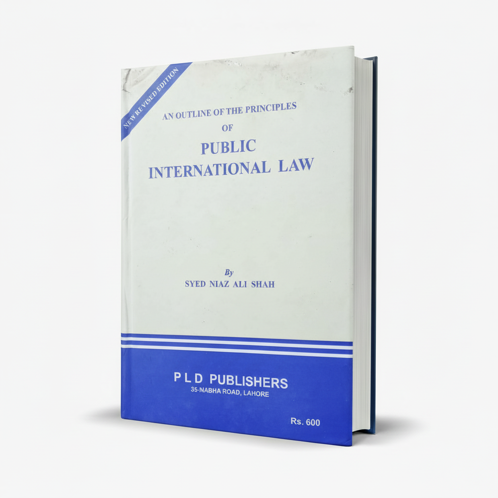 An Outline of the Principles of Public International Law by Syed Niaz Ali Shah - PLD Publishers MKG