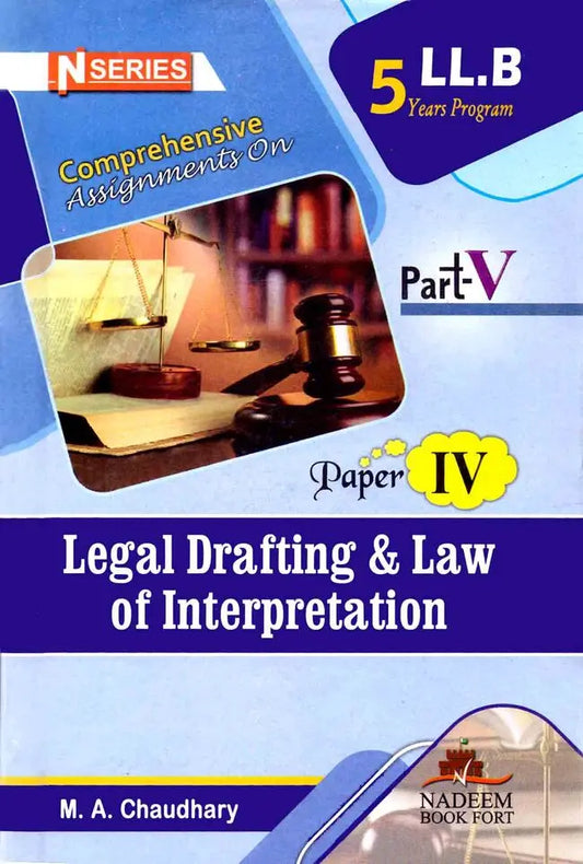 Assignments On Legal Drafting and Law Of Interpretation For LLB Part 5 Paper 4 M. A. Chaudhary Multan Kitab Ghar