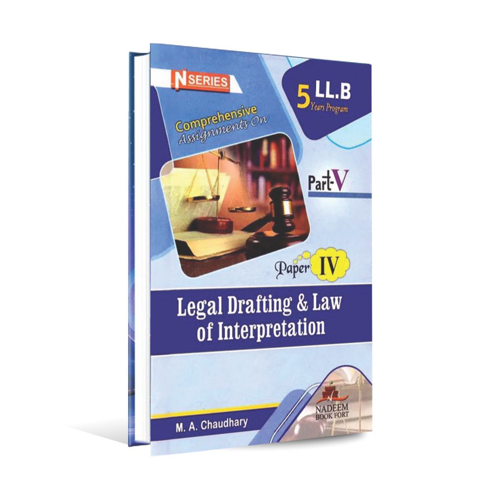 Assignments On Legal Drafting and Law Of Interpretation For LLB Part 5 Paper 4 M. A. Chaudhary Multan Kitab Ghar