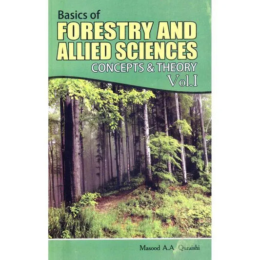 Basics of Forestry and Allied Sciences Concepts and theory Book Vol 1 by Masood A.A. Qureshi
