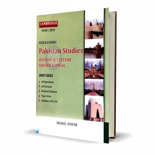 Cambridge O Level Pakistan Studies History and Culture Solved Topical 2007-2022 by Shakil Anwar