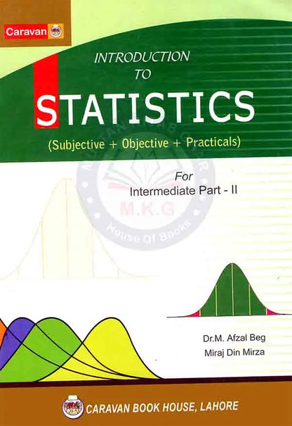 Caravan Introduction to Statistics (Subjective + Objective + Practical's) for Intermediate Part-II By Dr. M. Afzal Beg and Miraj Din Mirza Multan Kitab Ghar