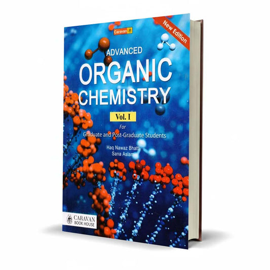 Caravan Advanced Organic Chemistry Volume 1 by Haq Nawaz Bhatti (Graduate Level)