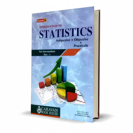 Caravan Introduction to Statistics (Subjective + Objective + Practical’s) for Intermediate Part-I By Dr. M. Afzal Beg and Miraj Din Mirza