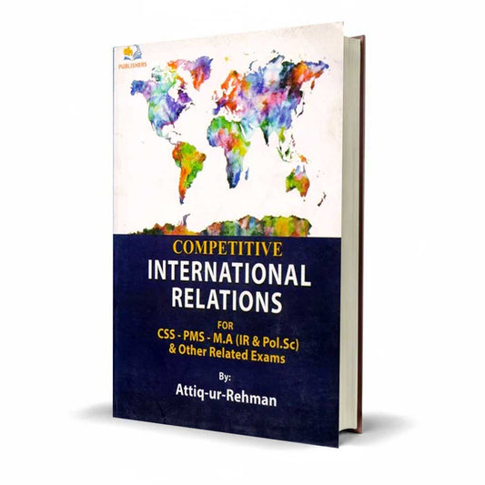 Competitive International Relations by Attiq-ur-Rehman | CSS, PMS, M.A