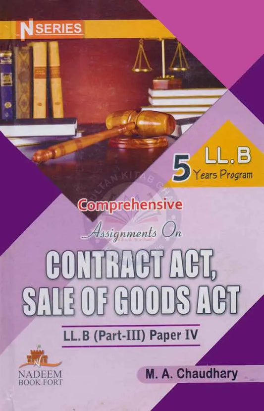 Comprehensive Assignment on Contract Act and Sale of Goods Act Book For LL.B Part III Paper IV By M.A. Chaudhary Multan Kitab Ghar