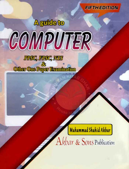 A Guide to Computer for PPSC, NTS, FPSC by M Shahid Akbar Multan Kitab Ghar