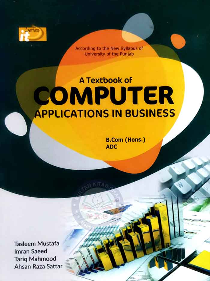 IT Series Computer Applications for MBA, M.Com, BBA, B.Com (Hons.) & ADC (BZU) By Tasleem Mustafa, Tariq Mahmood and Imran Saeed