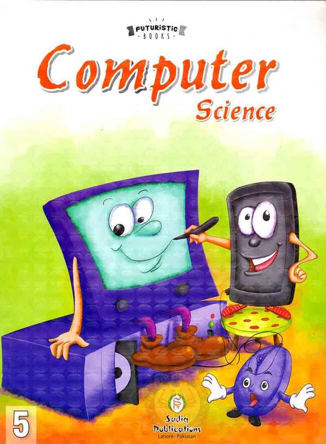 Computer Science Futuristic Book For Class 5 By Sadiq Publications Multan Kitab Ghar