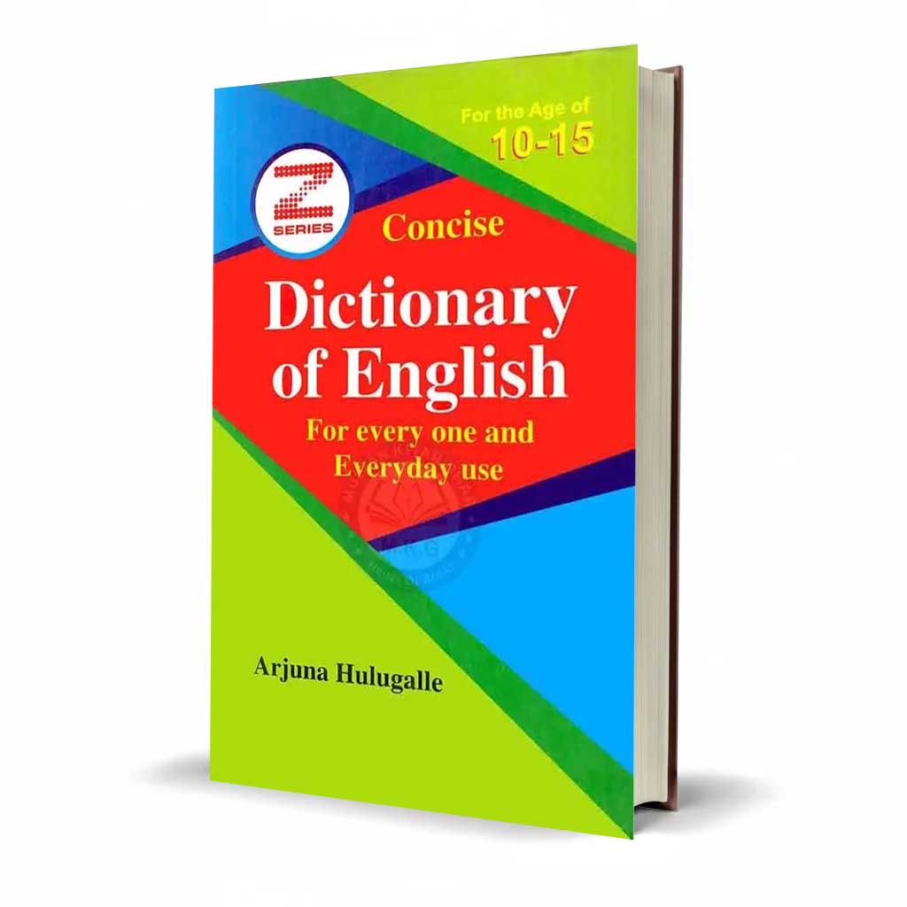 Concise Dictionary of English for every one and Everyday use by Arjuna Hulugalle
