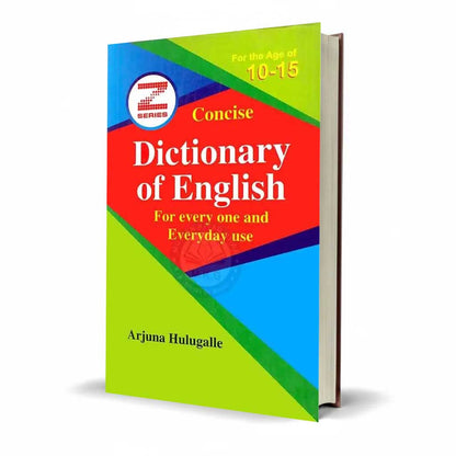 Concise Dictionary of English for every one and Everyday use by Arjuna Hulugalle