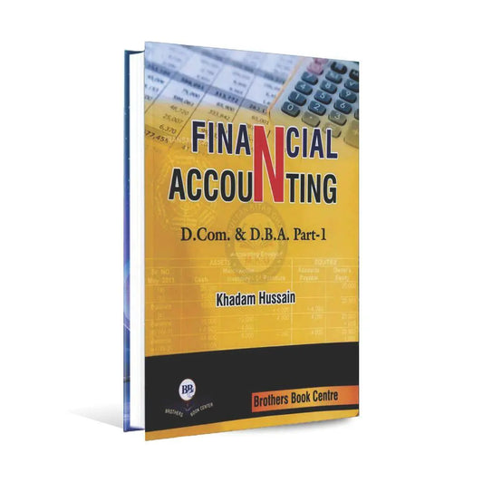 Financial Accounting for D. Com & D.B.A Part-1 By Khadam Hussain