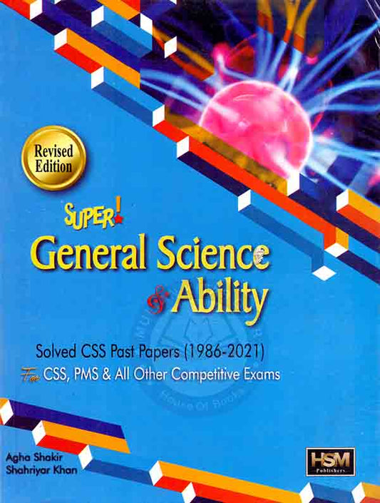 HSM Super General Science & Ability Solved CSS Past Papers (1986 - 2021) for CSS, PMS By Agha Shakir and Shahriyar Khan Multan Kitab Ghar