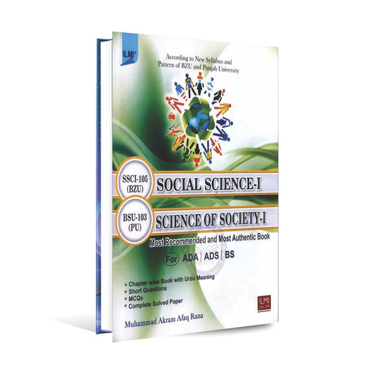 ILMI Social Science-1 SSCI 105 Science of Society-1 BSU103 Book for ADA, ADS, BS Written by M. Akram Afaq Rana Multan Kitab Ghar