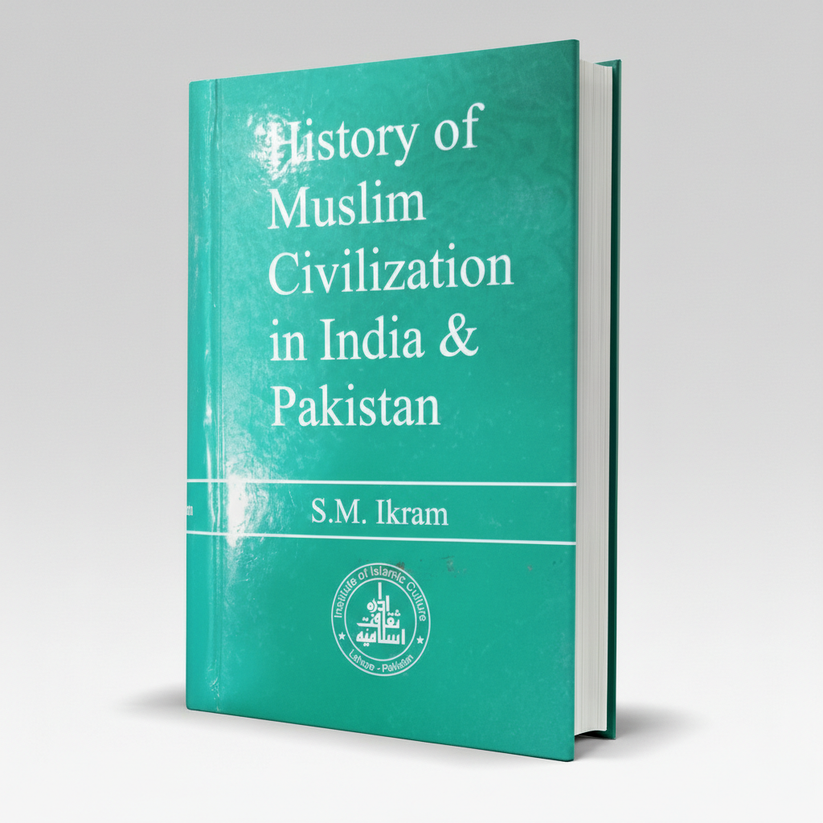 History of Muslim Civilization in India & Pakistan by S. M. Ikram ...