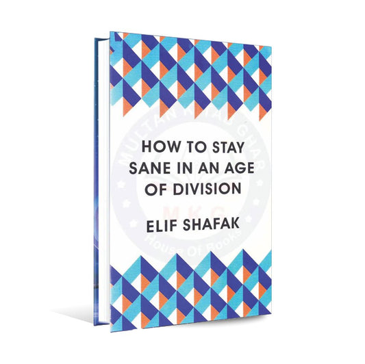 How to Stay Sane In An AGE Of Division Book By Elif Shafak Multan Kitab Ghar