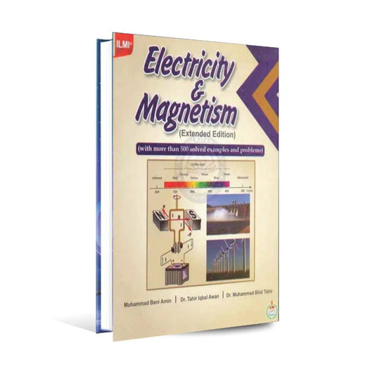 ilmi Electricity and Magnetism Book Extended Edition by Dr. M Bilal Tahir