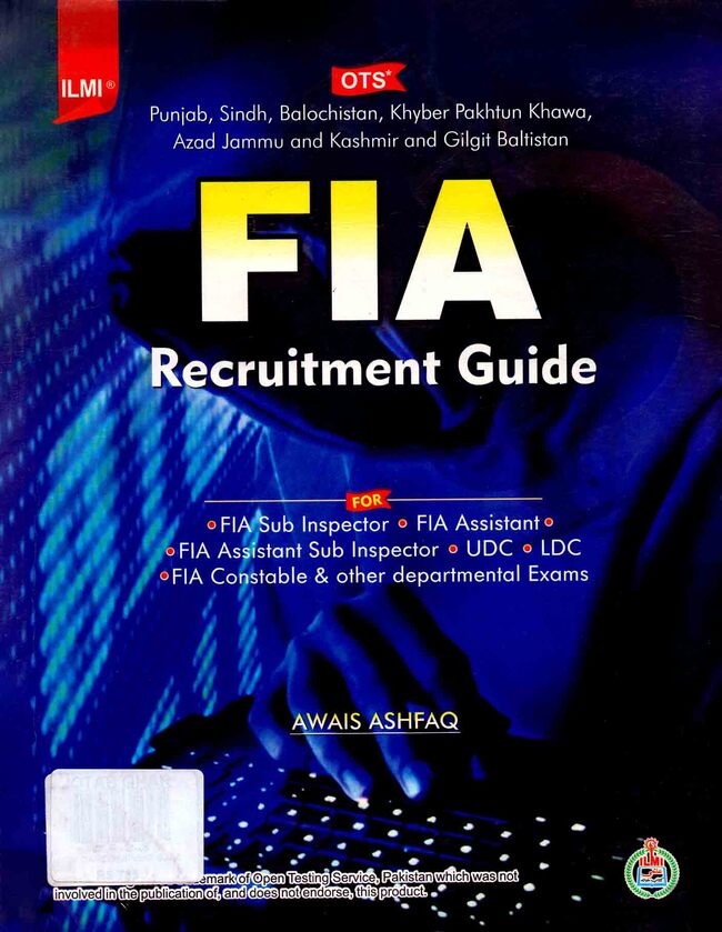 Every Possible Effort has been made to ensure that the information contained in this book is accurate at the time of going to press.
If you want to get maximum marks in this test, then You must read ilmi FIA Recruitment Guide For OTS UDC LDC By Awais Ashfaq 
OTS For Punjab, KPK, Balochistan, AJK and Gilgit Baltistan