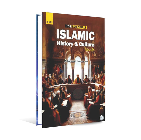 Ilmi Islamic History & Culture for CSS | Essentials & MCQs by Muhammad Hassan Jutt Ilmi Kitab Khana