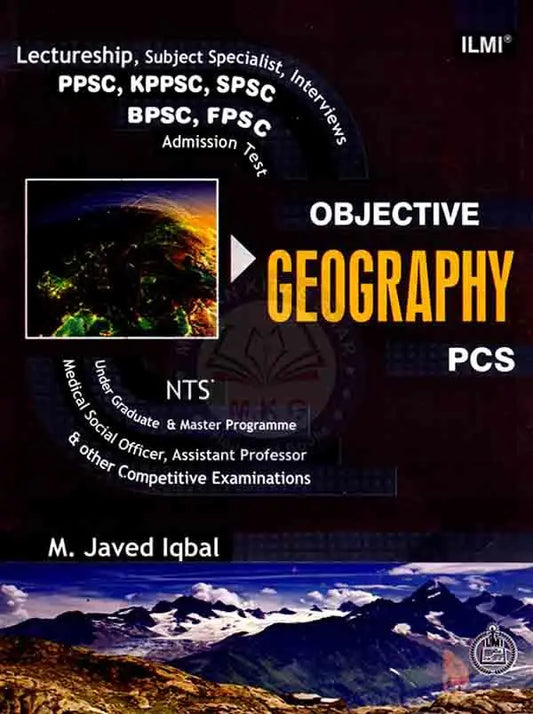 Ilmi Objective Geography by M. Javed Iqbal – Best Guide for PCS, PPSC, Lectureship & Subject Specialist Exams