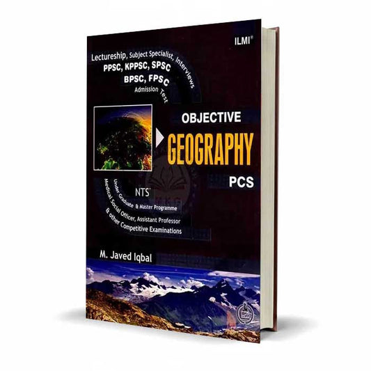 Ilmi Objective Geography by M. Javed Iqbal – Best Guide for PCS, PPSC, Lectureship & Subject Specialist Exams