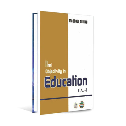Ilmi Objective in Education | F.A Part-1 Book by Maqbool Ahmed Ilmi Kitab Khana