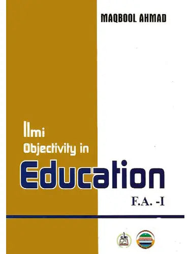 Ilmi Objective in Education | F.A Part-1 Book by Maqbool Ahmed Ilmi Kitab Khana