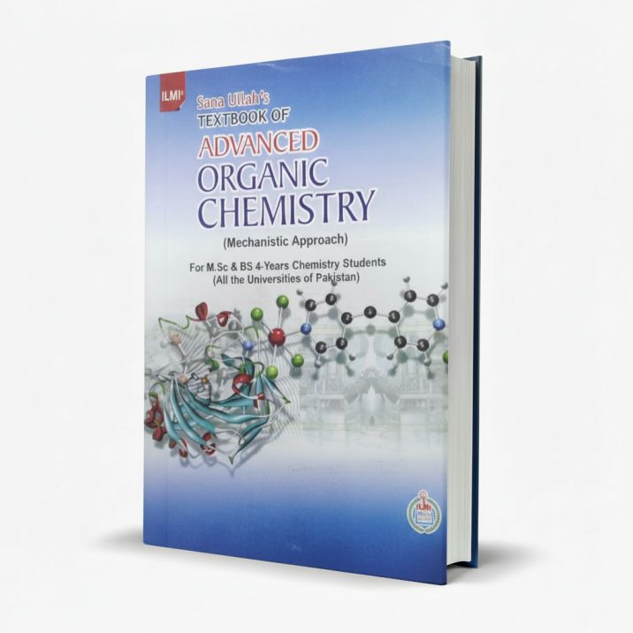 Ilmi Advanced Organic Chemistry BS 4-Year by Prof. Ch. Sana Ullah MKG